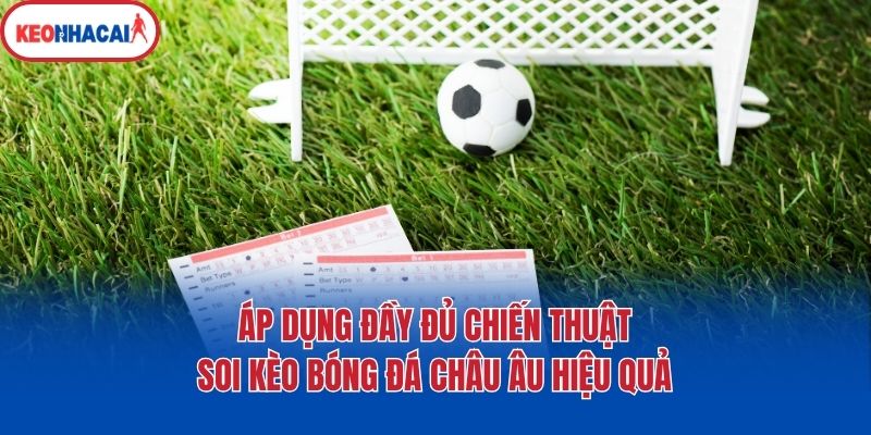 ap dung day du chien thuat soi keo bong da chau au hieu qua Áp dụng đầy đủ chiến thuật soi kèo bóng đá châu Âu hiệu quả