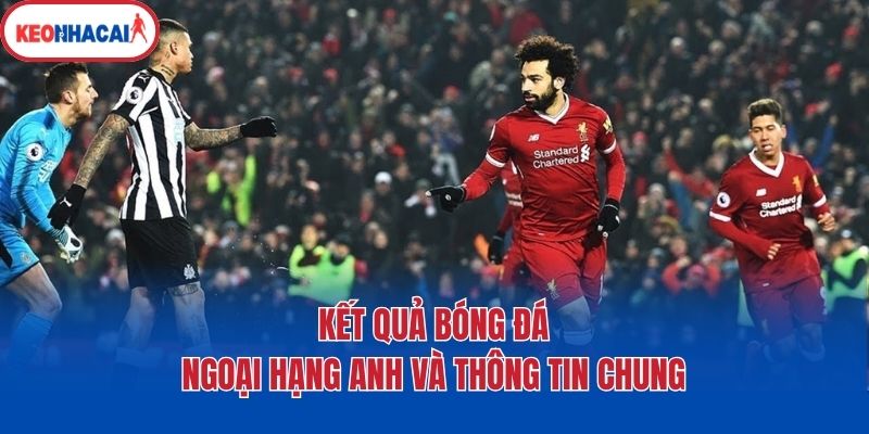 ket qua bong da ngoai hang anh va thong tin chung Kết quả bóng đá Ngoại hạng Anh và thông tin chung