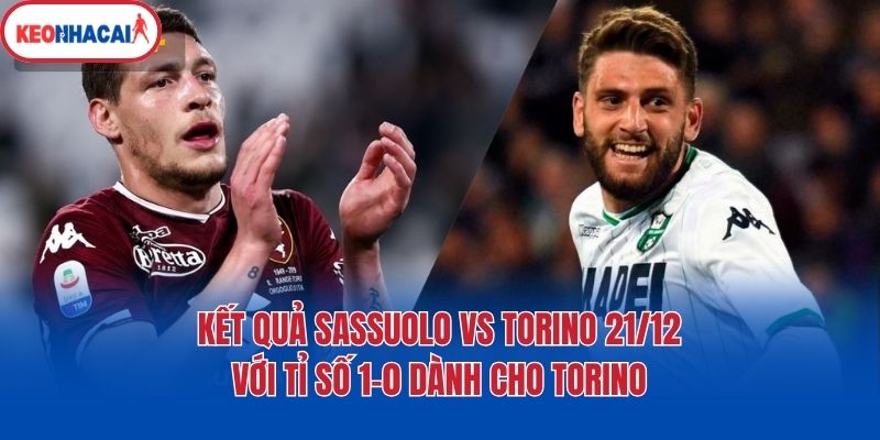 ket qua sassuolo vs torino 21 12 voi ti so 1 0 danh cho torino Kết quả Sassuolo vs Torino 21/12 với tỉ số 1-0 dành cho Torino