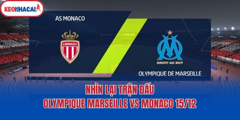 nhin lai tran dau olympique marseille vs monaco 15 12 Nhìn lại trận đấu Olympique Marseille vs Monaco 15/12