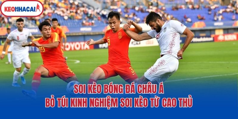 Soi Kèo Bóng Đá Châu Á: Bỏ Túi Kinh Nghiệm Soi Kèo Từ Cao Thủ 1 Soi Kèo Bóng Đá Châu Á: Bỏ Túi Kinh Nghiệm Soi Kèo Từ Cao Thủ
